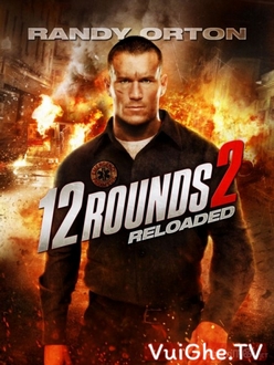 12 Vòng Sinh Tử 2: Cân Não / Tái Chiến - 12 Rounds 2: Reloaded (2013)