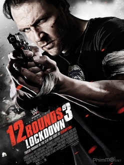 12 vòng sinh tử 3: Phong tỏa - 12 Rounds 3: Lockdown (2015)