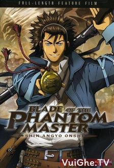 Shin Angyo Onshi - Tân Ám Hành Ngự Sử - Blade of the Phantom Master (2004)