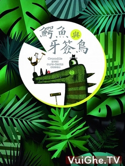 Cá Sấu Và Chim Choi Choi - Crocodile and Plover Bird (2019)