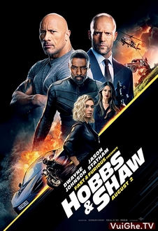 Quá Nhanh Quá Nguy Hiểm: Hobbs và Shaw - Fast & Furious Presents: Hobbs & Shaw (2019)