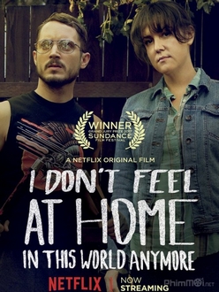 Kẻ Nát Rượu Bắt Cướp - I Don*t Feel at Home in This World Anymore (2017)