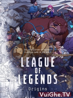 Liên Minh Huyền Thoại: Khởi Nguồn - League of Legends: Origins (2019)