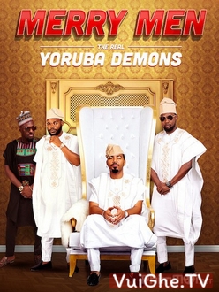 Tứ Đại Gia - Merry Men: The Real Yoruba Demons (2018)