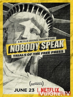 Không Ai Lên Tiếng: Vụ Kiện Về Quyền Tự Do Báo Chí - Nobody Speak: Trials of the Free Press (2017)