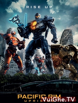 Siêu Đại Chiến Thái Bình Dương 2: Trỗi Dậy - Pacific Rim 2:  Uprising (2018)