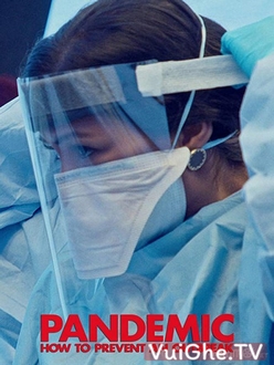 Mối Nguy Đại Dịch - Pandemic: How to Prevent an Outbreak (2020)