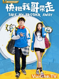 Mau Đưa Anh Tôi Đi Giùm Cái - Take My Brother Away (2018)