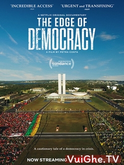 Bên Bờ Dân Chủ - The Edge of Democracy (2019)