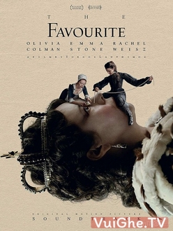 Sủng Ái Full HD VietSub + Thuyết Minh - The Favourite (2018)