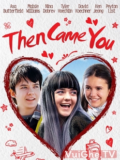 Từ Khi Em Đến - Then Came You (2019)