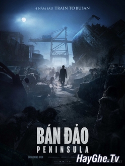 Bán Đảo Peninsula - Train to Busan 2 / Peninsula (2020)