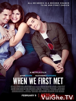 Lần Đầu Gặp Gỡ - When We First Met (2018)