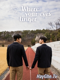 Nơi Ánh Mắt Cậu Nán Lại - Where Your Eyes Linger (2020)