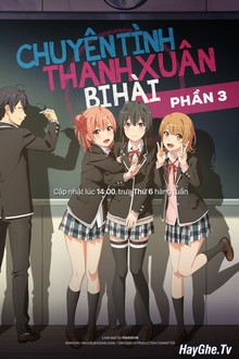 Chuyện Tình Thanh Xuân Bi Hài Của Tôi Quả Nhiên Là Sai Lầm (Phần 3) - Yahari Ore no Seishun Love Comedy wa Machigatteiru. Kan, My Teen Romantic Comedy SNAFU Climax!, Yahari Ore no Seishun Love Comedy wa Machigatteiru. 3rd Season, My Teen Romantic Comedy SNAFU 3, Oregairu 3, My youth romantic comedy is wrong as I expected 3 (2020)